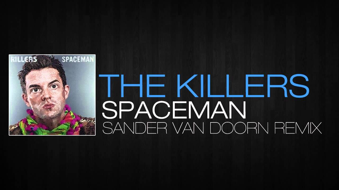 The Killers - Spaceman (Sander Van Doorn Remix)