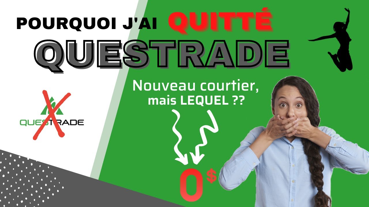 Pourquoi j'ai quitté QUESTRADE? Pour aller où? Investir en Bourse au  Canada sans frais