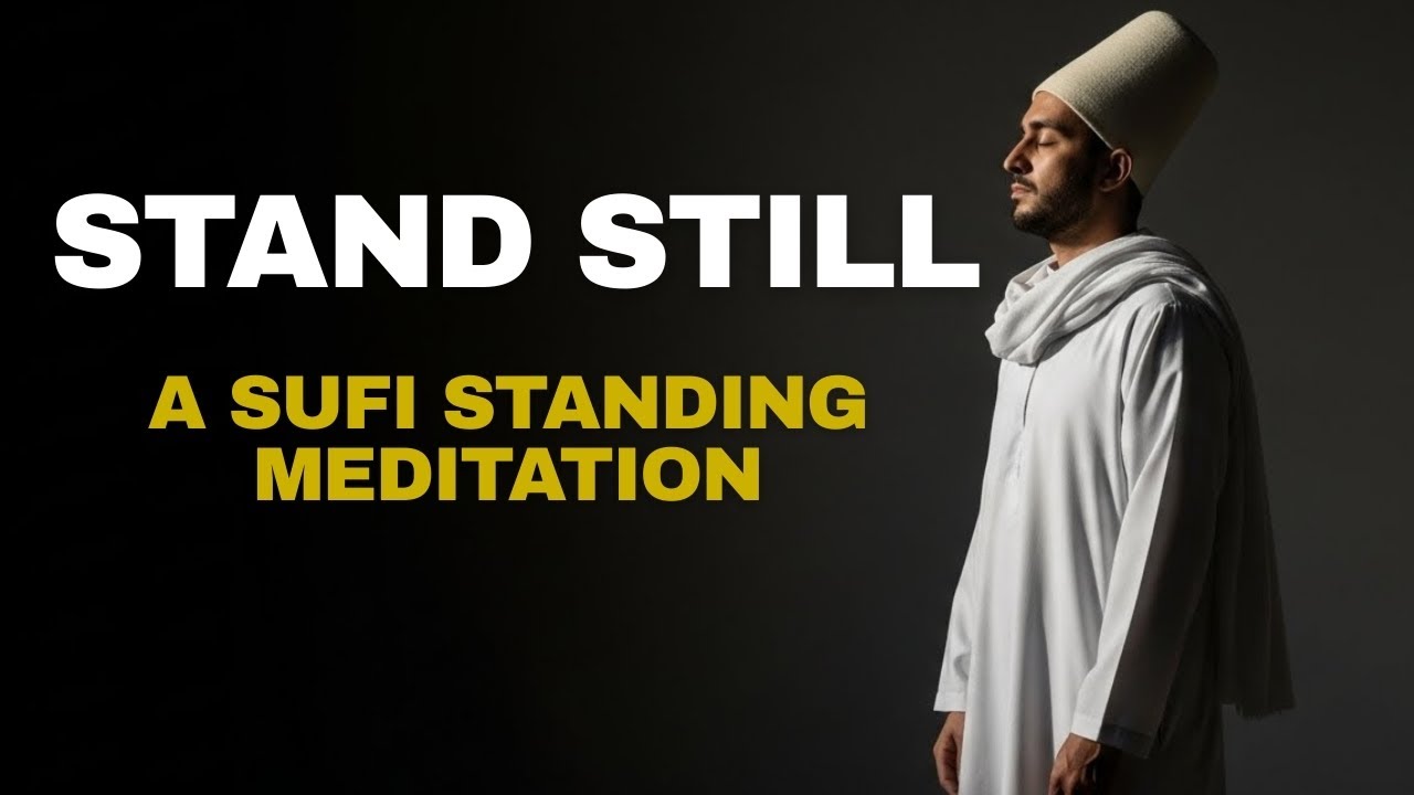 Stand Still | A Sufi Standing Meditation