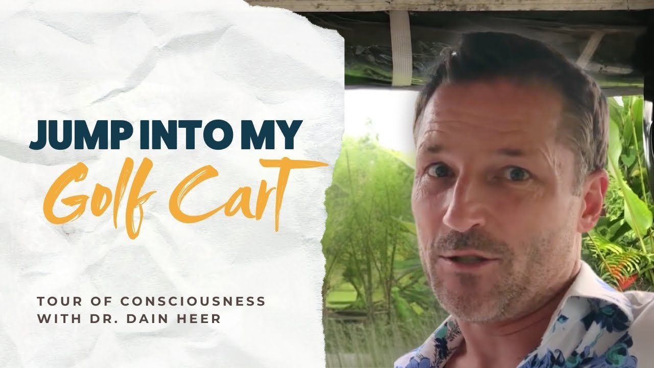 Jump Into My Golf Cart, Tour of Consciousness with Dr Dain Heer