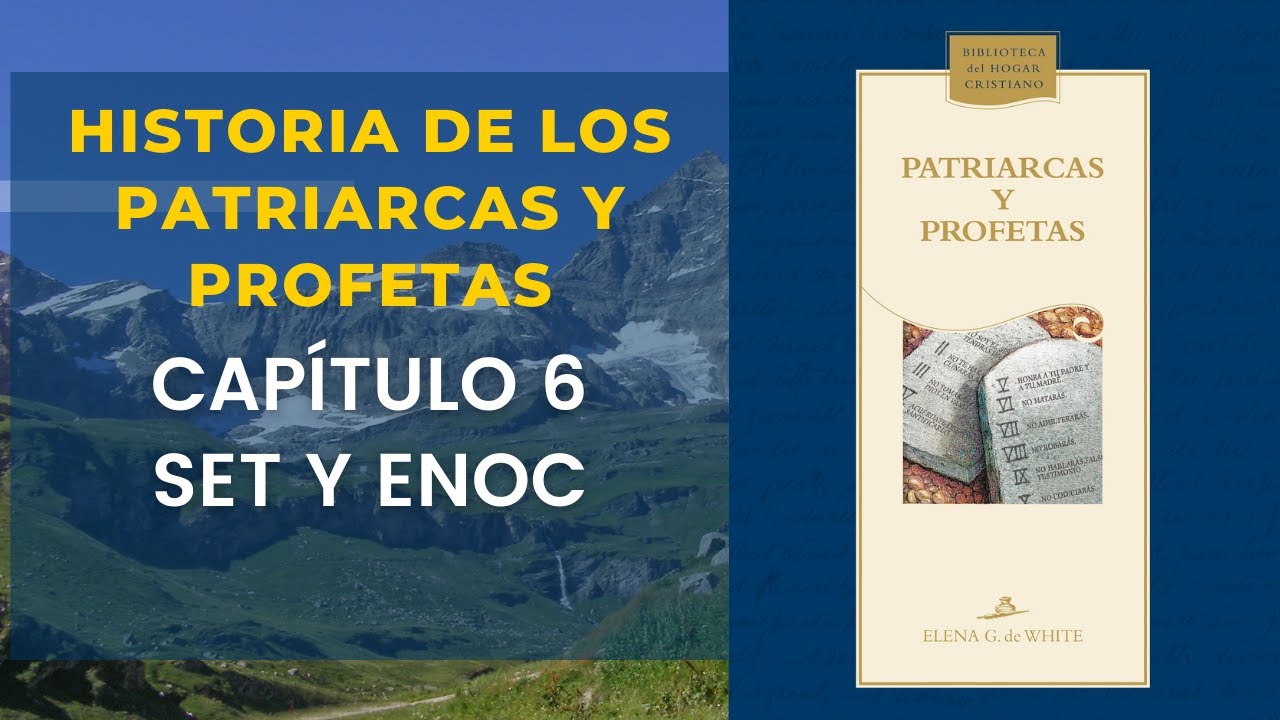 Historia de los Patriarcas y Profetas Capítulo 6 Set y Enoc