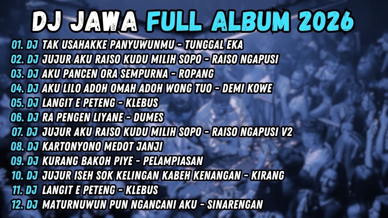DJ TUNGGAL EKA - DJ TAK USAHAKKE PANYUWUNMU- DJ - DJ JAWA FULL ALBUM TERBARU 2026