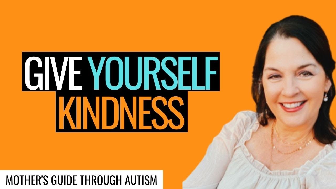Give Yourself Kindness on the Autism Parenting Journey!