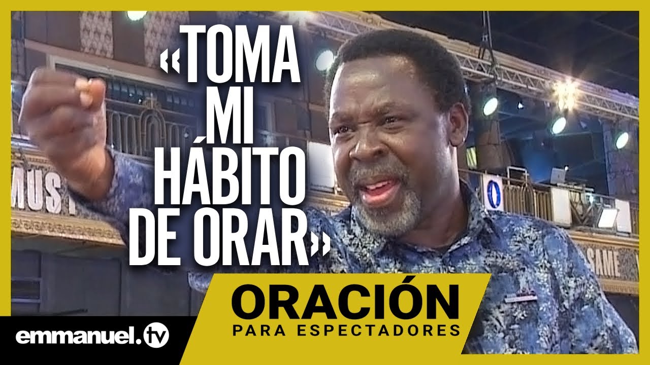 &iexcl;TOMA MI H&Aacute;BITO DE ORAR! &ndash; Oraci&oacute;n con el Profeta T.B.  Joshua