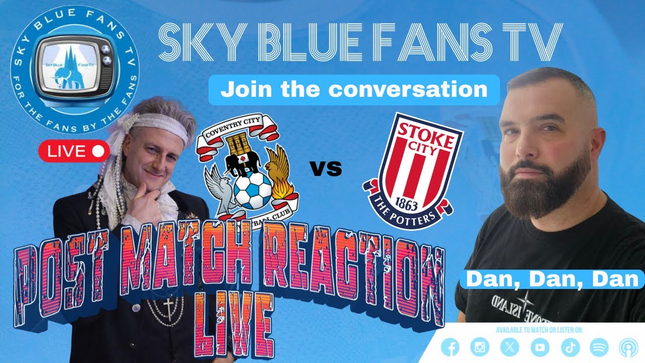 Coventry City FC LIVE Podcast. Stoke City after match reaction. With Dan Dan, Dan