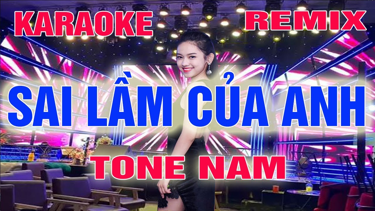 Sai Lầm Của Anh Karaoke Remix Tone Nam Dj Cực Sung 2022