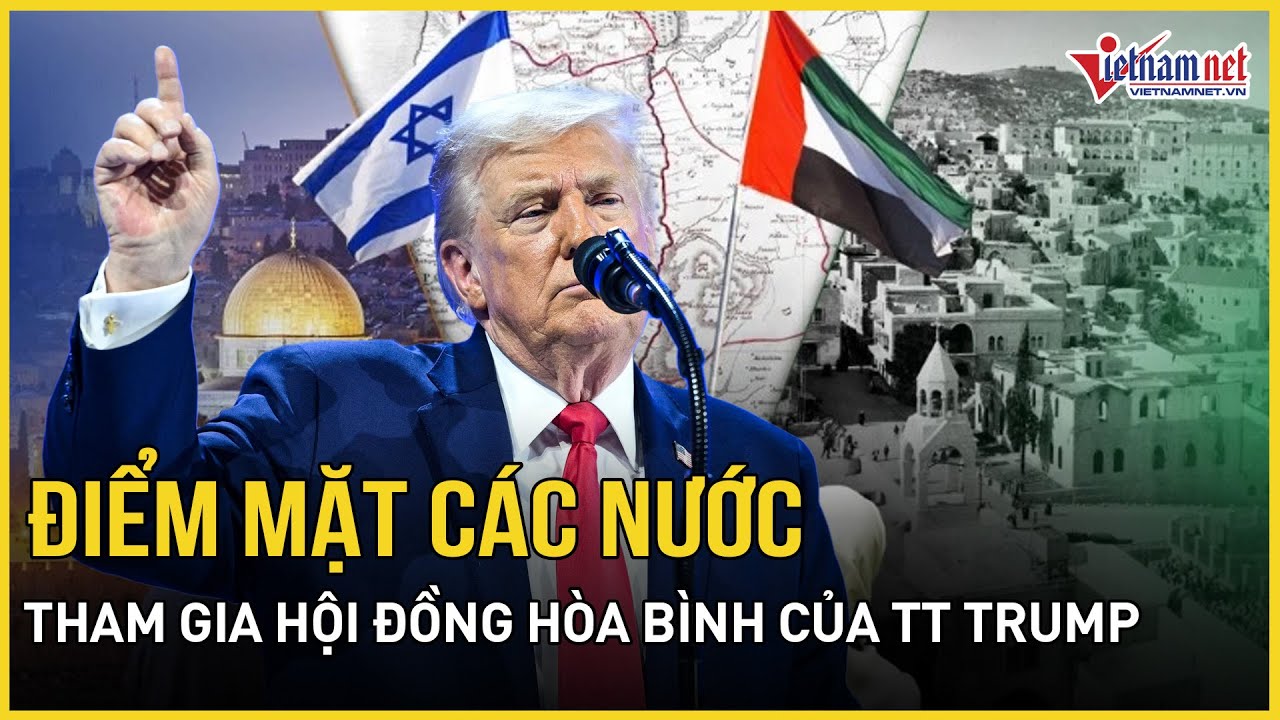 Điểm mặt quốc gia đồng ý- từ chối tham gia Hội đồng Hòa bình của TT Trump, bất ngờ lý do của Ukraine