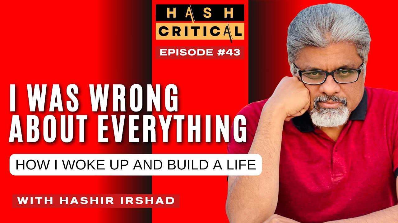 I Was Wrong About Everything &mdash; Then I Woke Up | Hashir Irshad | Episode 43