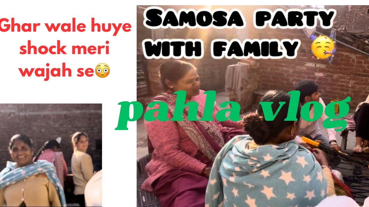 Pehla vlog… aur ghar walon ka reaction!        Family  + Samose = Full Masti