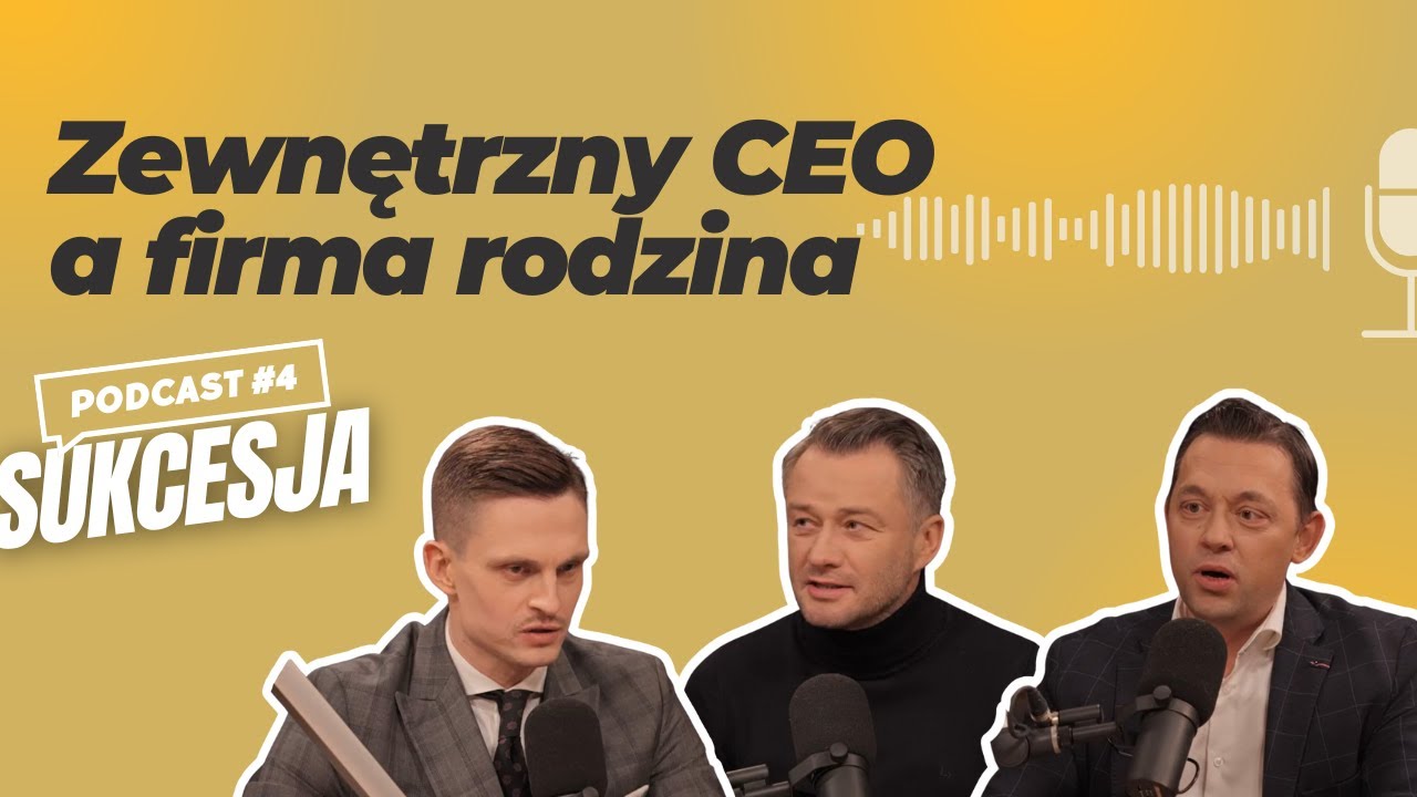 SUKCESJA #4 Zewnętrzny CEO a firma rodzina | Piotr Aleksiejuk, Jarosław Kuźniar, Andrzej Sułkowski
