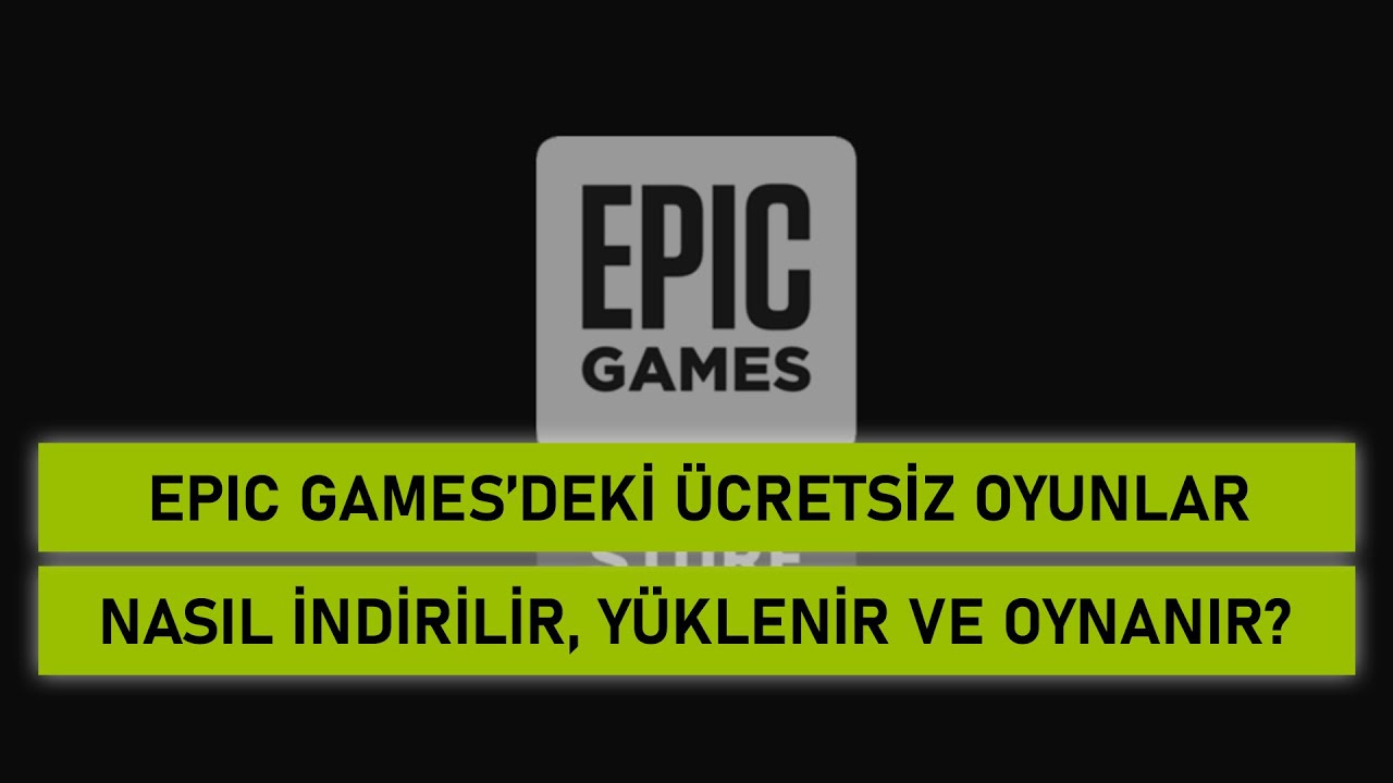 Epic Games'deki Ücretsiz Oyunlar Nasıl İndirilir, Yüklenir ve Oynanır?