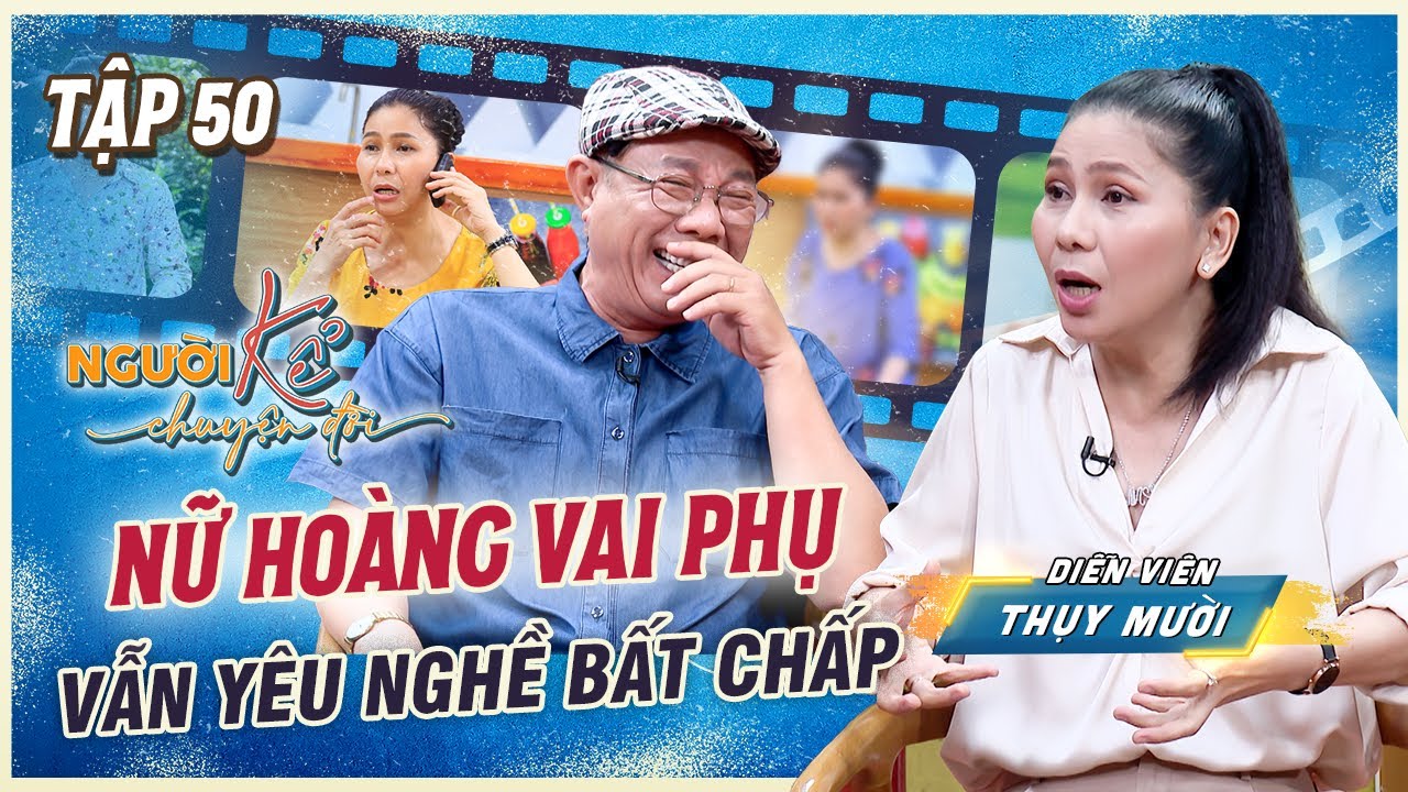 Người Kể Chuyện Đời #50 | NỮ HOÀNG VAI PHỤ Thụy Mười vẫn giữ niềm đam mê với nghề bất chấp khó khăn