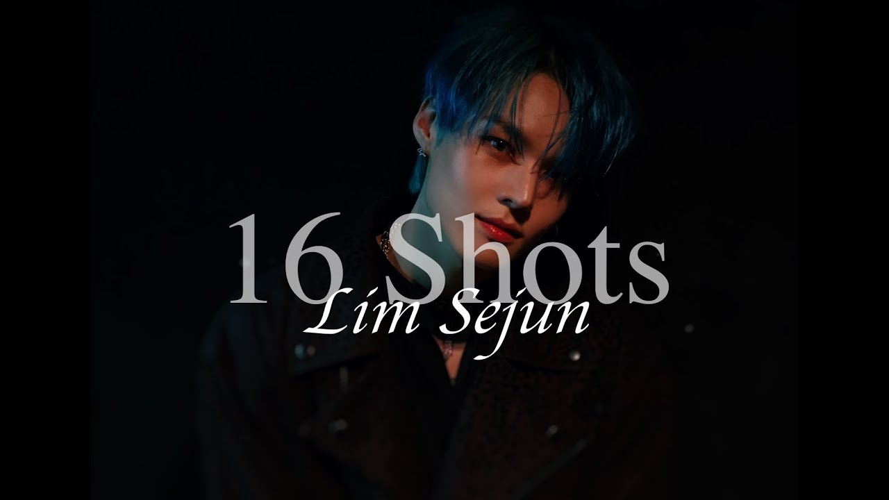 Lim Sejun - 16 Shots (FMV)