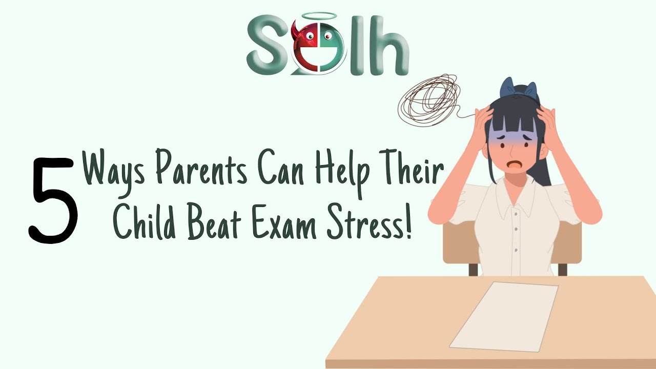 5 ways Parents Can Help Their Child Beat Exam Stress! | Solh Wellness