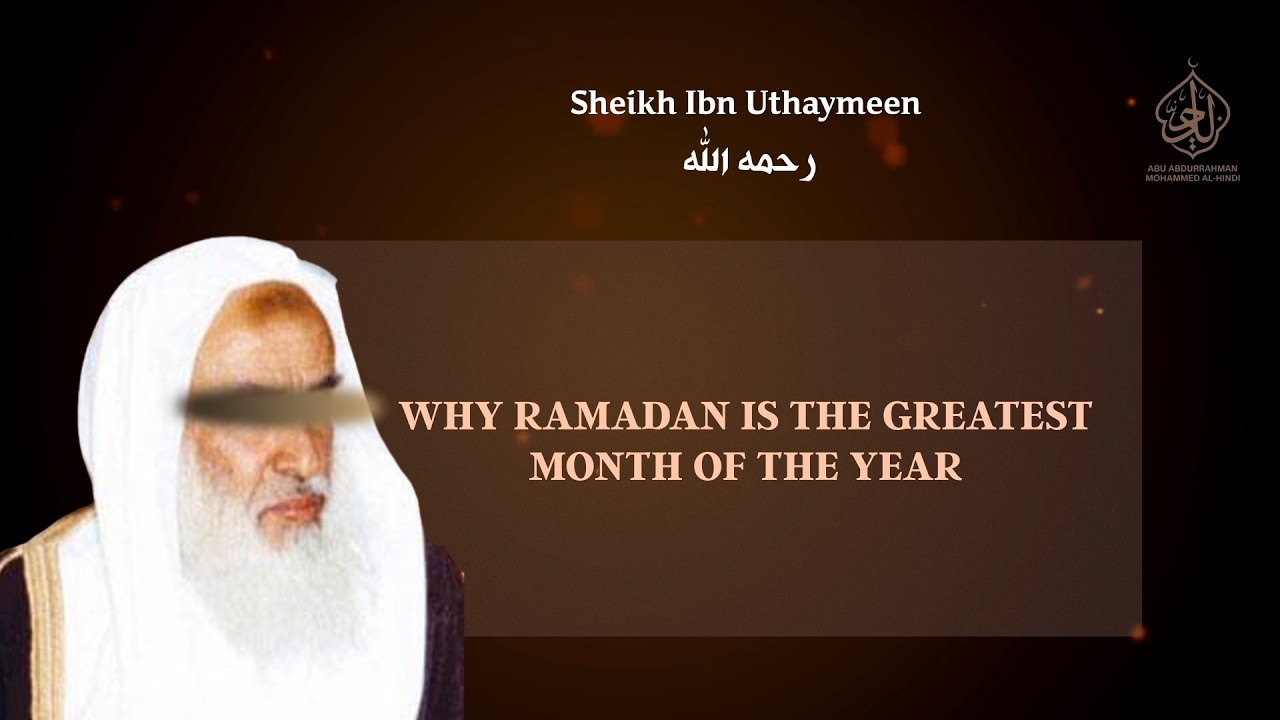 Why Ramadan Is the Greatest Month of the Year - Sheikh Ibn Uthaymeen رحمه الله