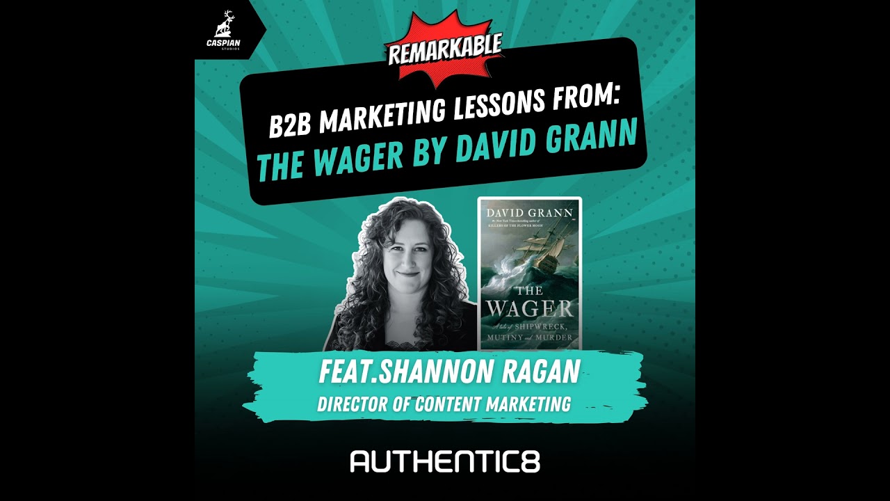 The Wager: B2B Marketing Lessons from the Epic True Story of the Shipwrecked HMS Wager with Forme...