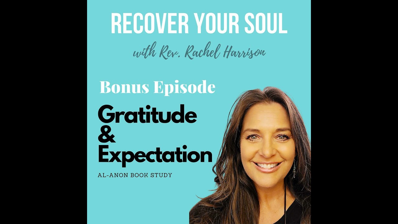 Bonus- Al-Anon Book Study- Gratitude & Expectation