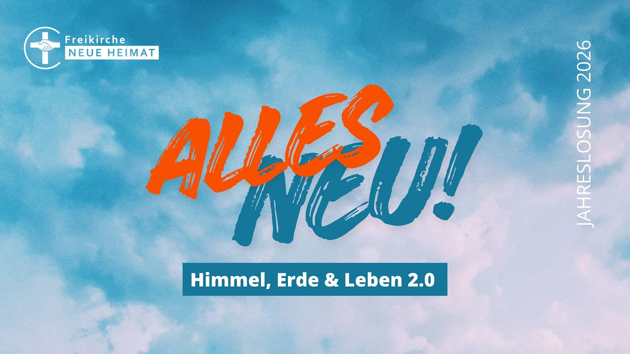 Alles neu - Himmel, Erde und Leben