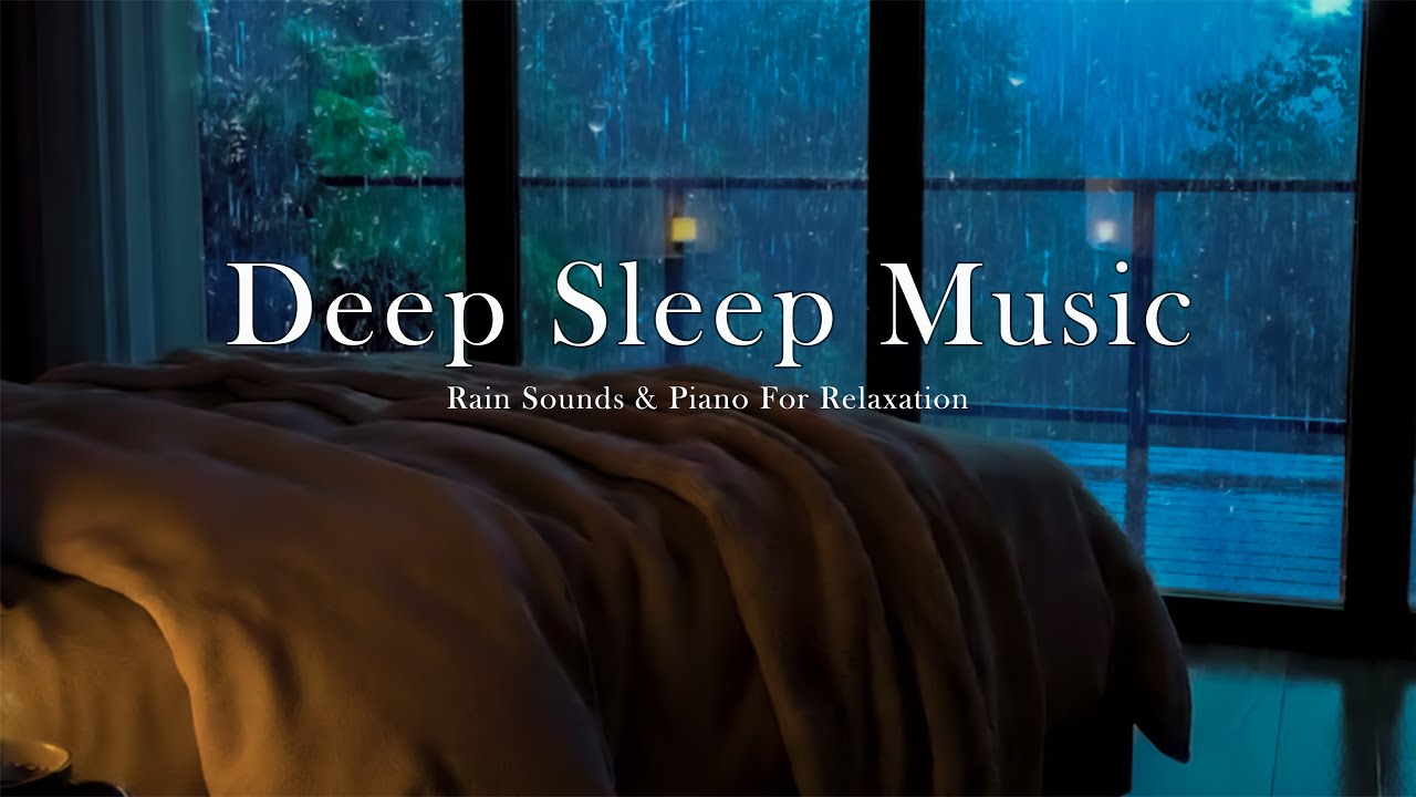Deep Sleep Music for Insomnia 🌧️ Soft Piano & Night Rain Sounds