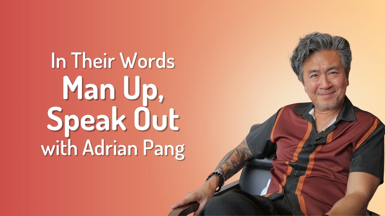 Man up, Speak out | Adrian Pang | In Their Words