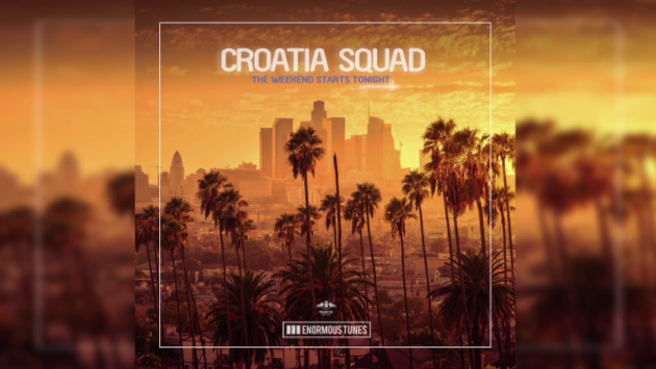 Croatia Squad - The Weekend Starts Tonight