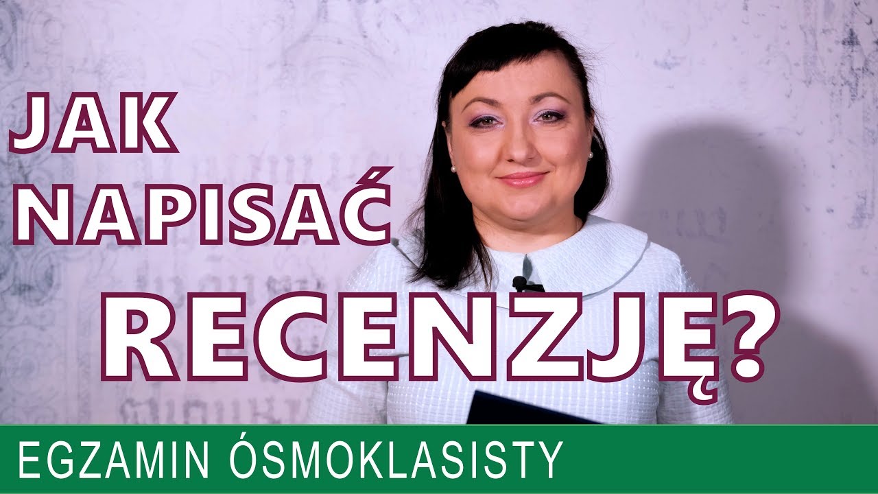 25. Jak napisać recenzję. Warto wiedzieć przed egzaminem ósmoklasisty z polskiego.