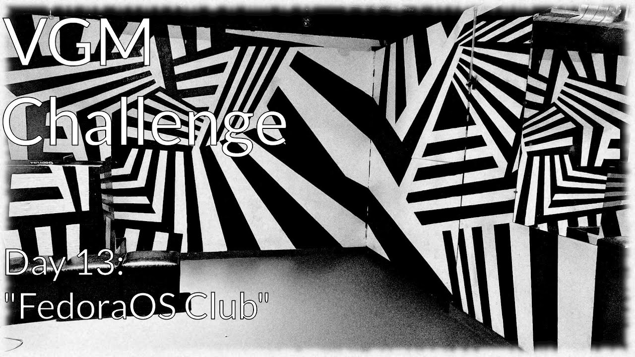 VGM Day 13: FedoraOS Club