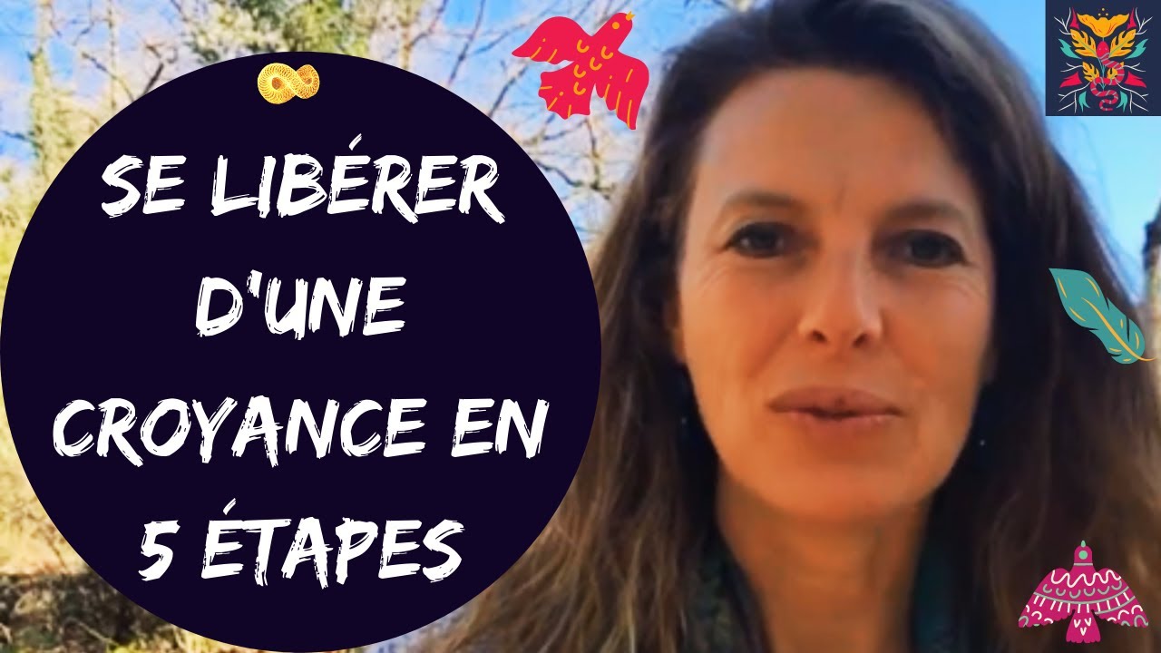 Comment SE LIBÉRER d'une CROYANCE en 5 ÉTAPES