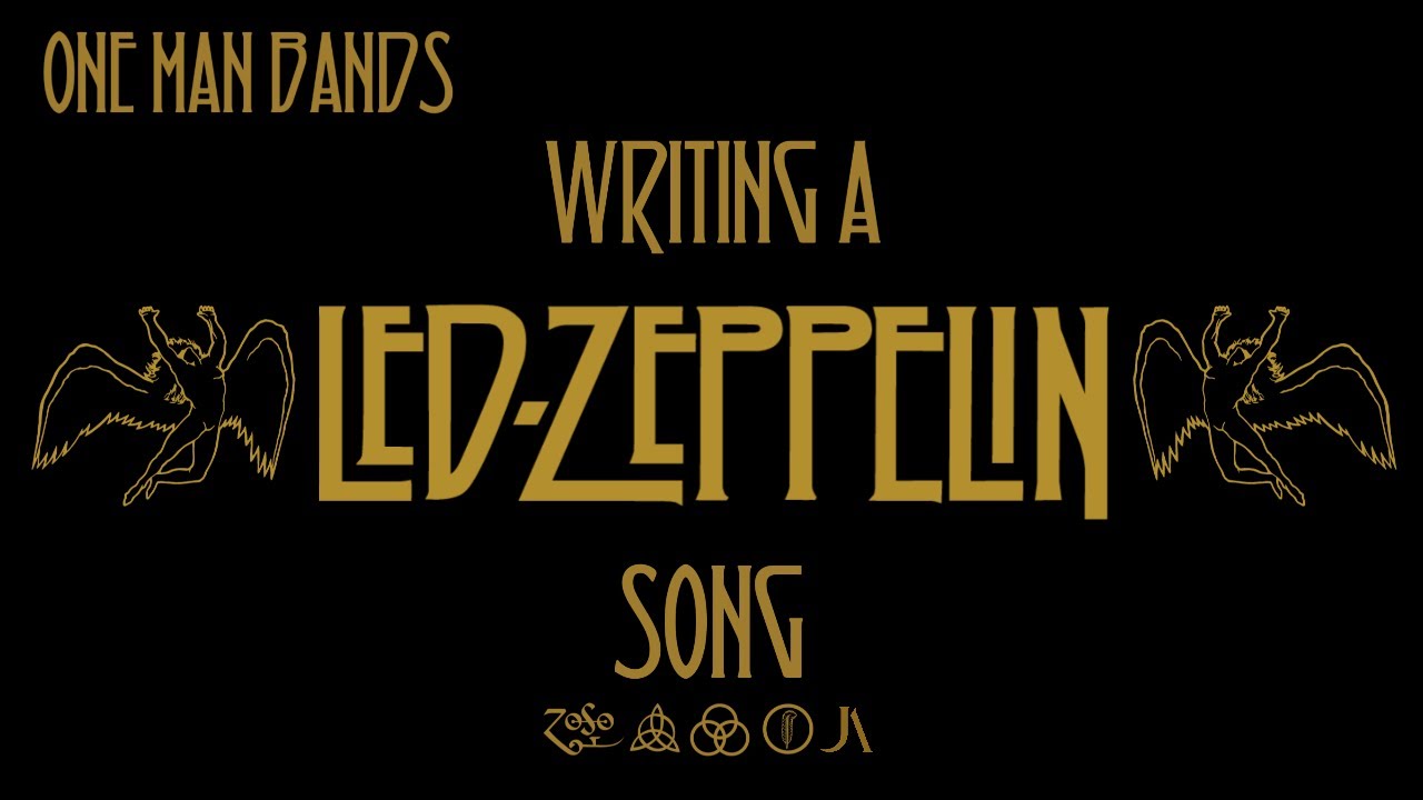 How to write a LED ZEPPELIN song