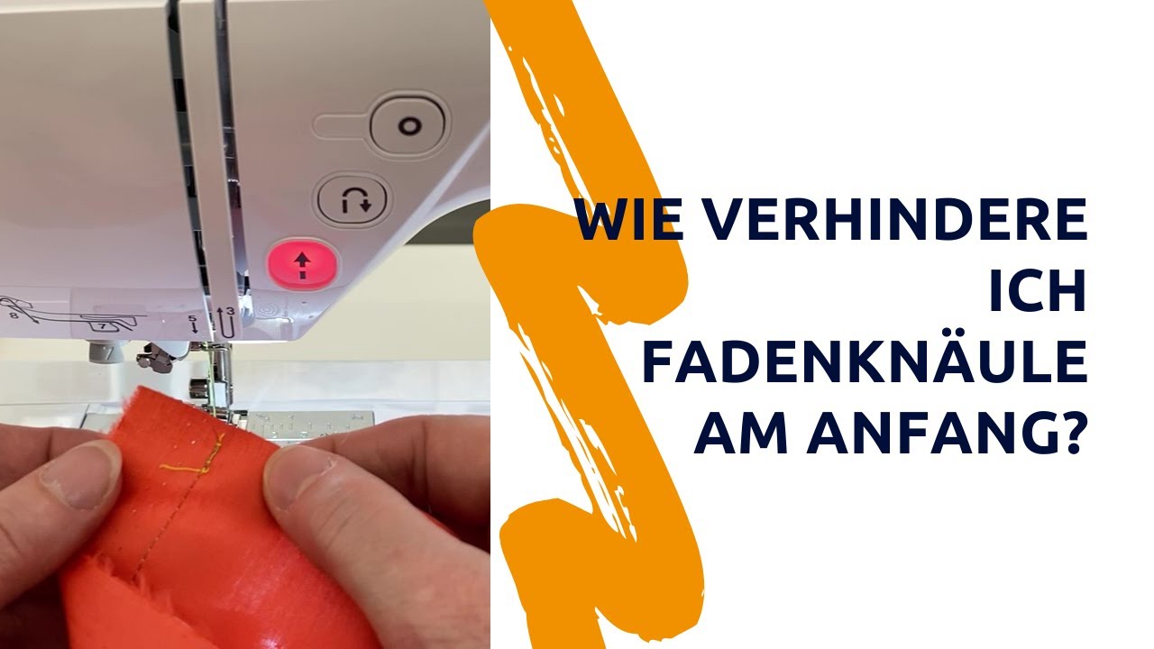 Wie verhindere ich Fadenknäule am Nahtanfang?