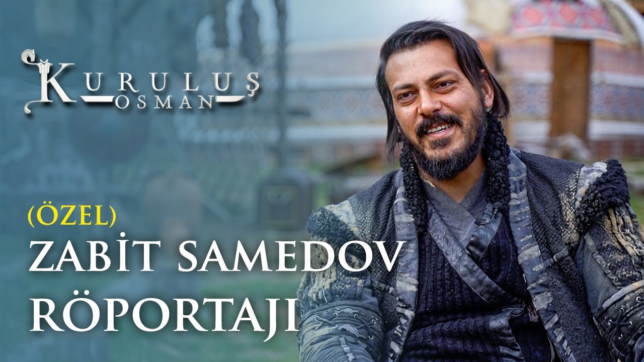 Zabit Samedov Özel Röportajı - Kuruluş Osman