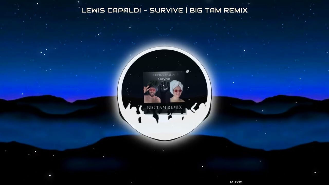 Lewis Capaldi - Survive ( BIG TAM REMIX )