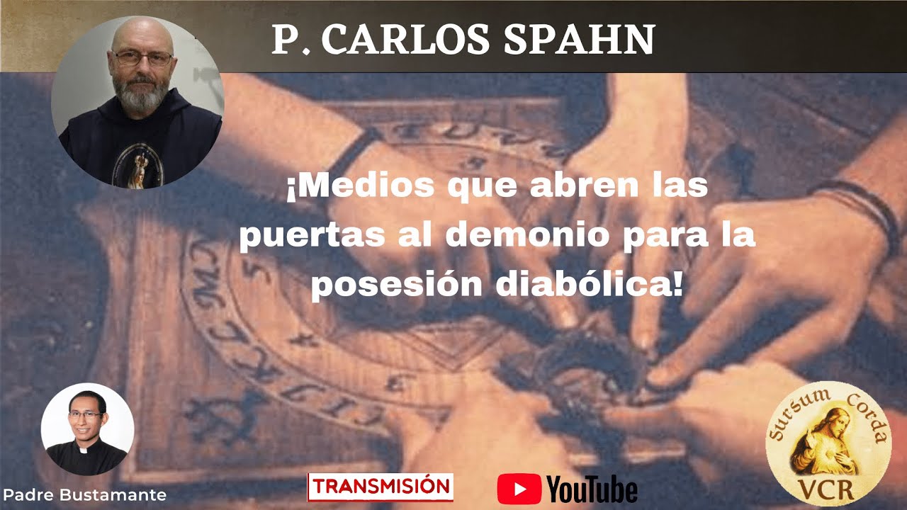¡MEDIOS QUE ABREN LAS PUERTAS AL DEMONIO PARA LA POSESIÓN DIABÓLICA! - P. Carlos Spahn