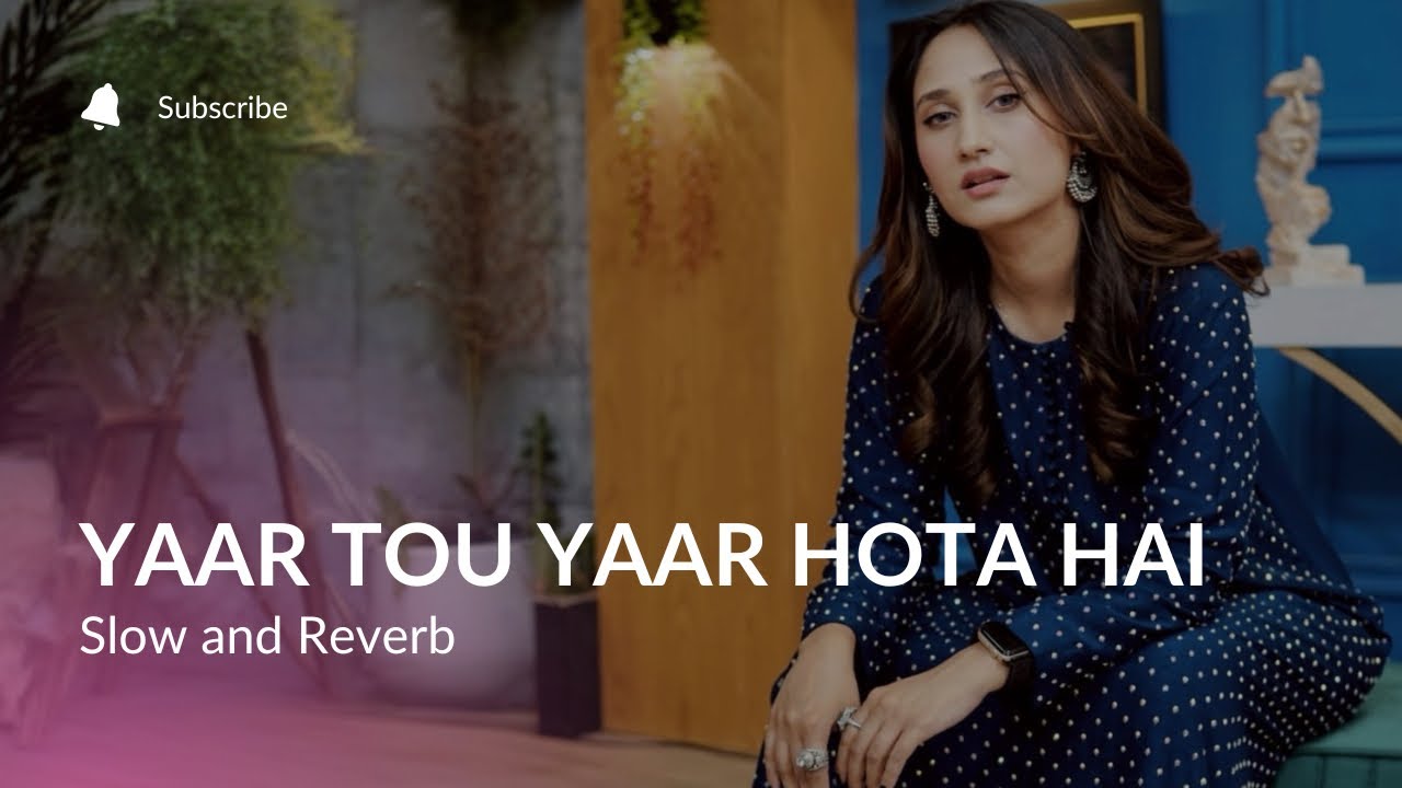 Yaar Tou Yaar Hota Hai | Slow & Reverb | Lofi Version | Sehar Gul Khan