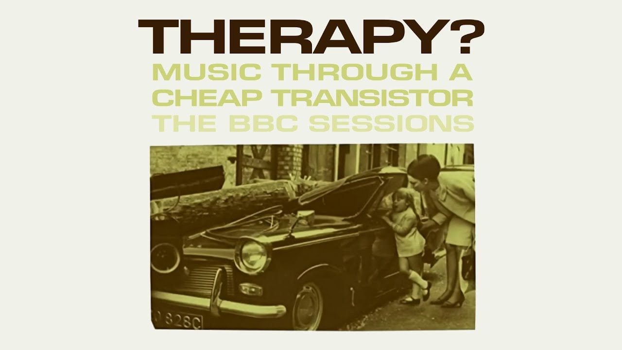 Therapy? - Music Through a Cheap Transistor - The BBC Sessions (Full Album)