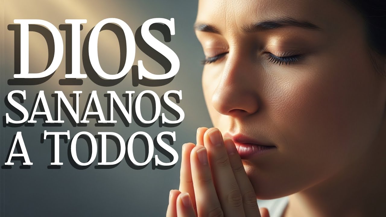 Dios, sánanos a todos | Oración poderosa por la salud.