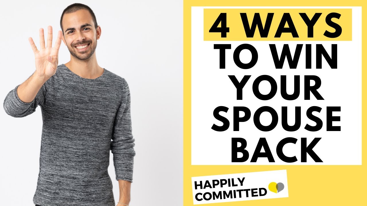 4 WAYS To Win Your Spouse Back