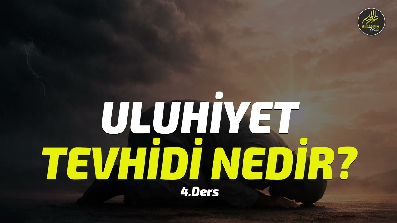 Uluhiyet Tevhidi Nedir? - 4.Ders | Allah'ın Kulu Abdullah