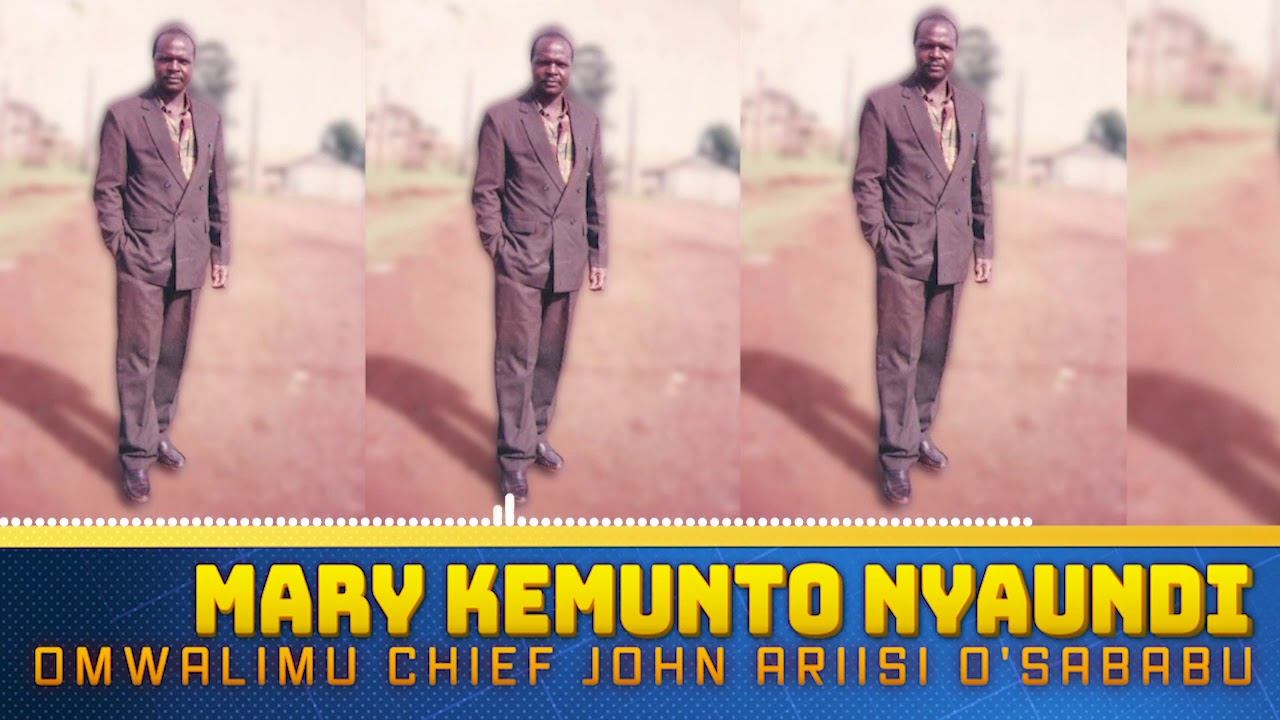 MARY KEMUNTO NYAUNDI(AUDIO OFFICIAL) - OMWALIMU CHIEF JOHN ARIISI O'SABABU