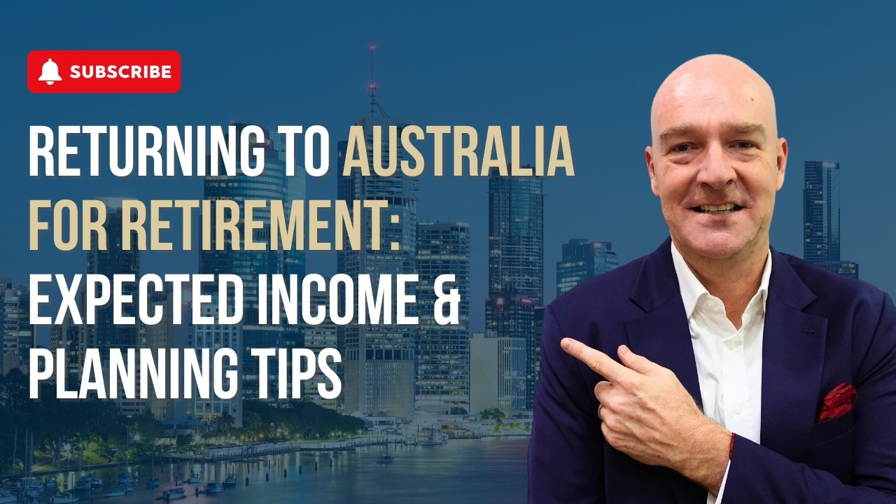 Returning to Australia for retirement: Expected income & planning tips