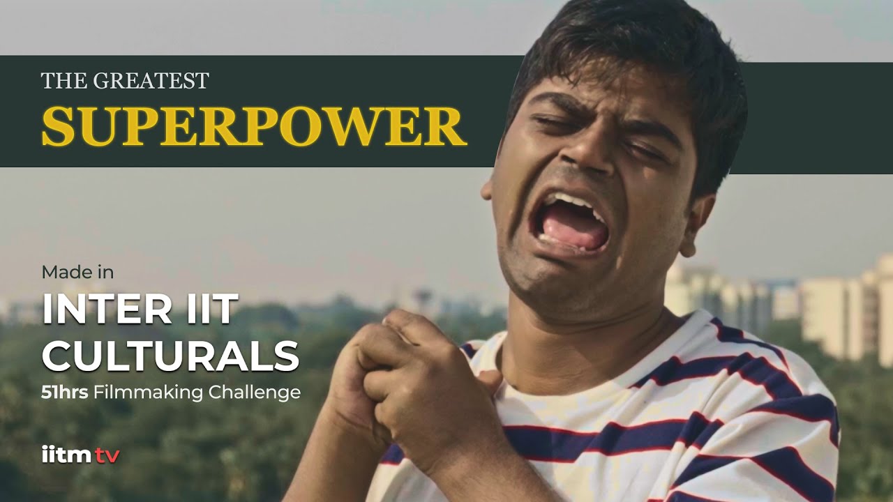 The Greatest Superpower | IIT Madras | 3rd Runner up | 51 Hour Filmmaking  #interiitculturals