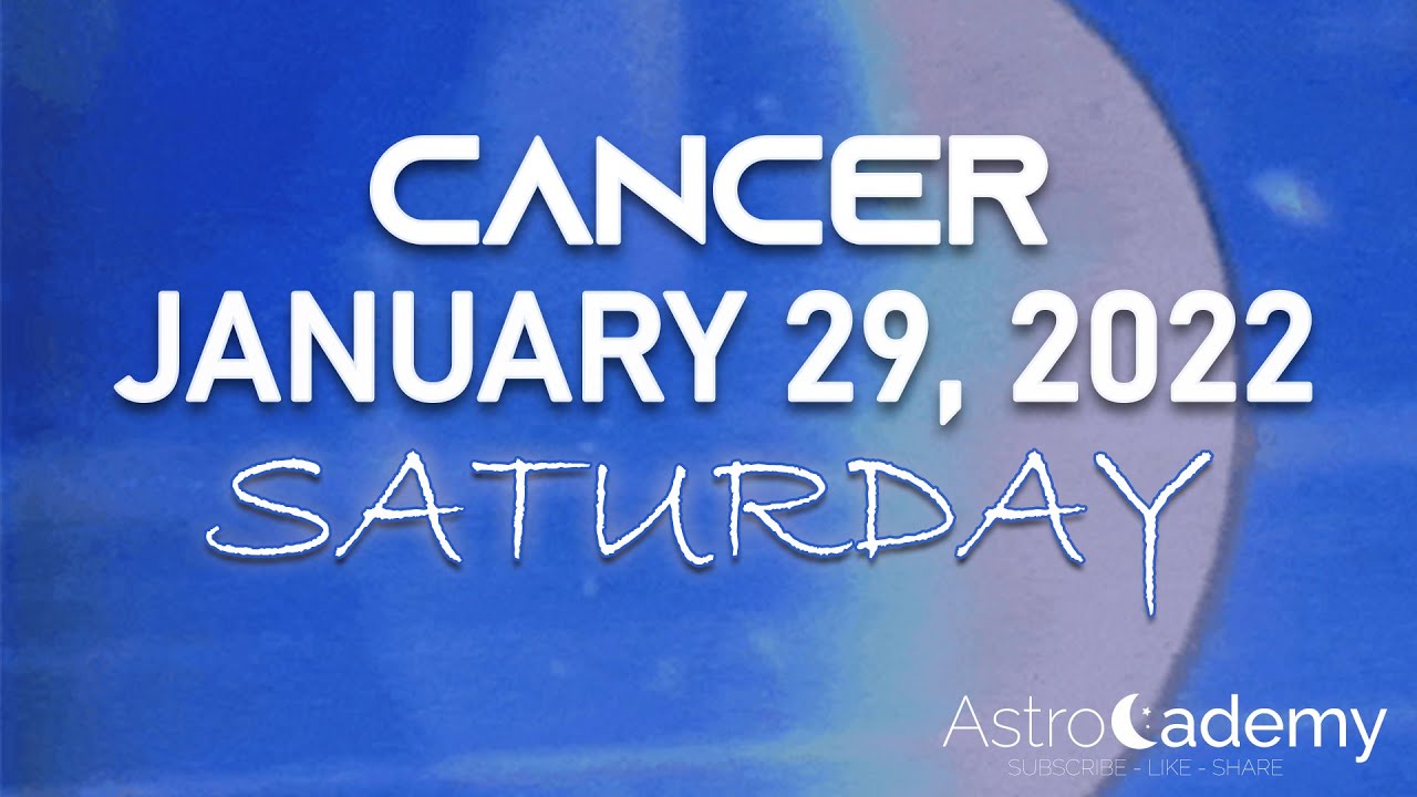 Cancer - Horoscope For Today - January 29, 2022