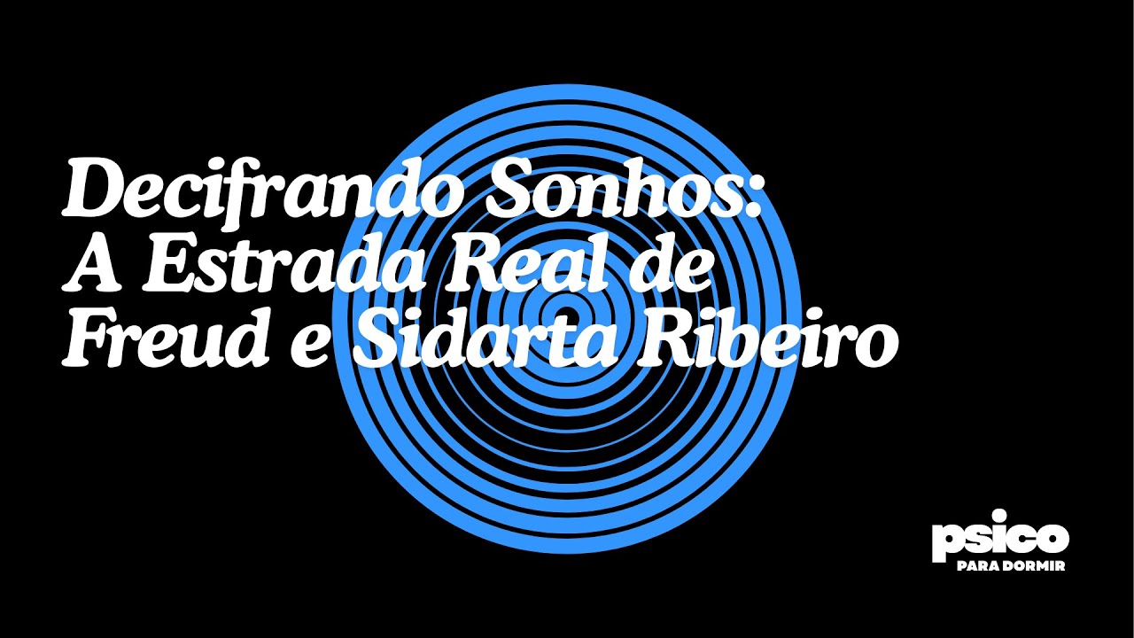 Psicologia para Dormir | Decifrando Sonhos: A Estrada Real de Freud e Sidarta Ribeiro