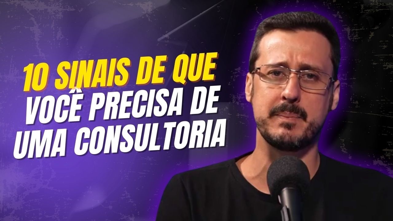 10 SINAIS DE QUE VOCÊ PRECISA DE UMA CONSULTORIA