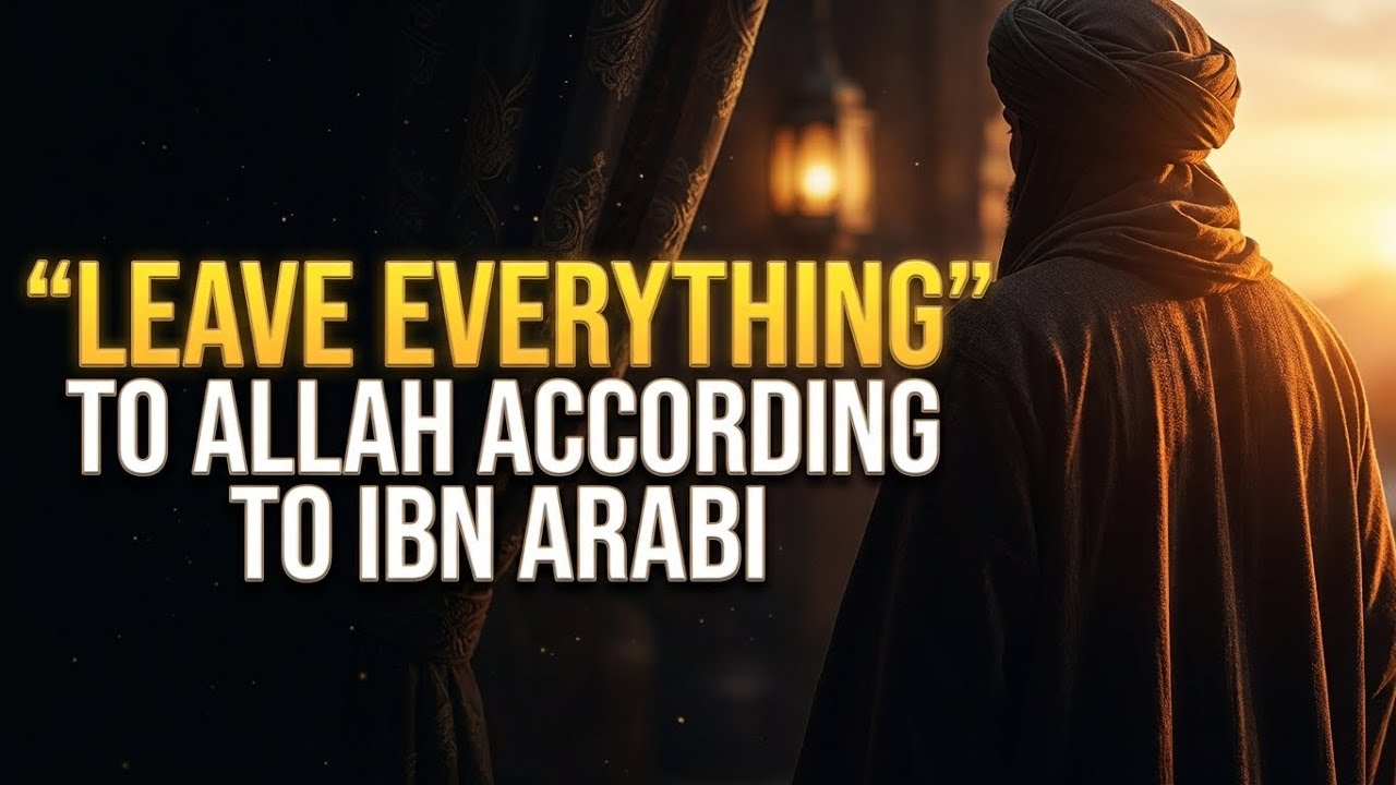Leave Everything to Allah — Tawfid and True Surrender According to Ibn Arabi