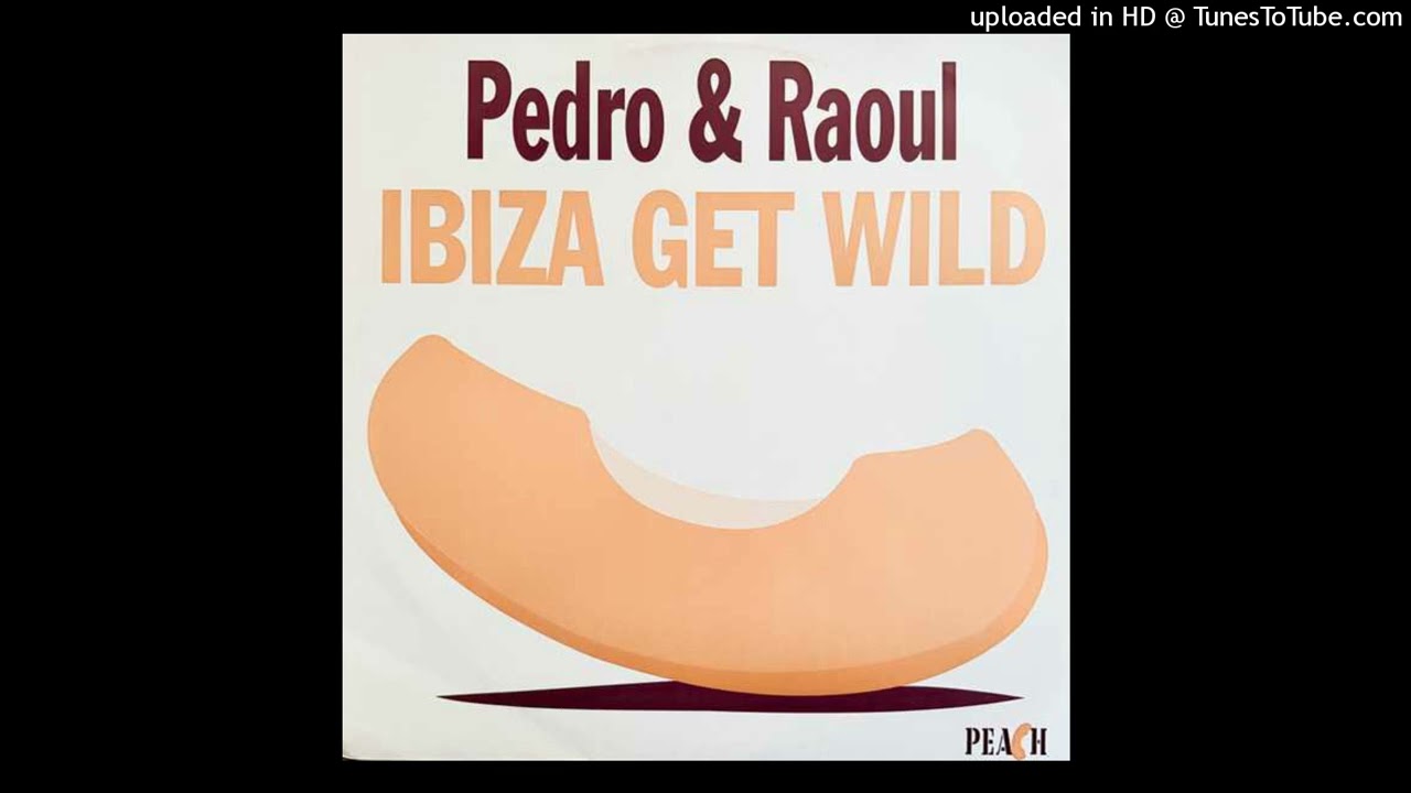 Pedro & Raoul - Ibiza Get Wild (Sunset Mix)