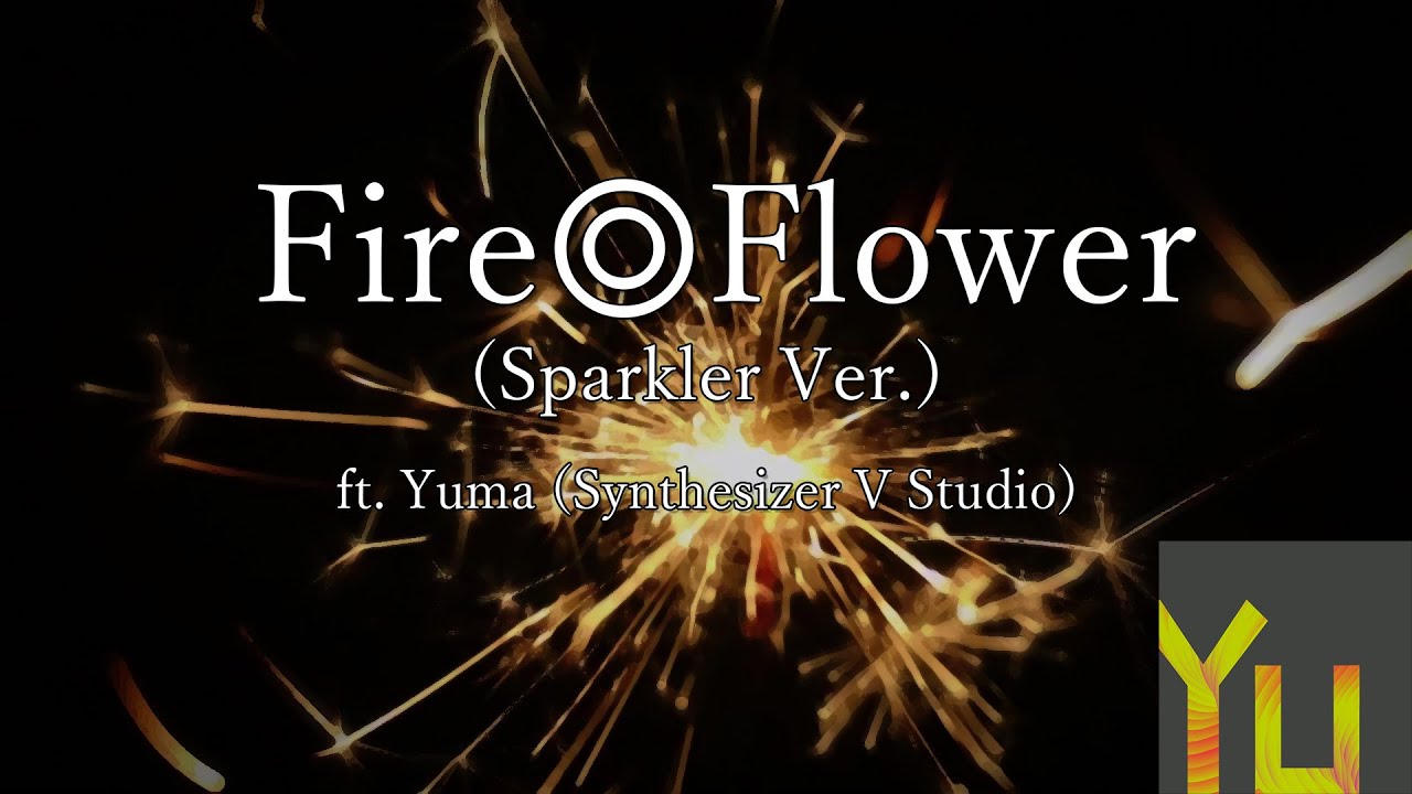 【Yuma】 Fire◎Flower (Sparkler ver.) - SynthV Cover
