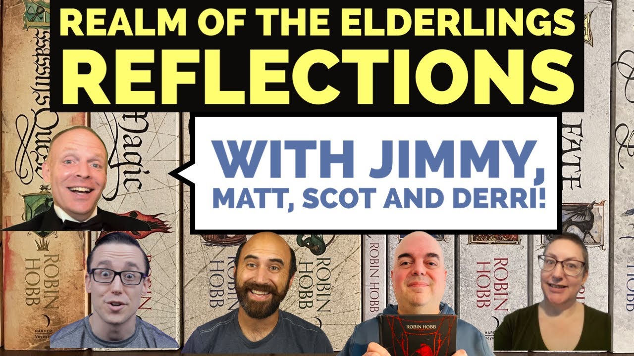 Realm of the Elderlings Reflections - SPOILER FREE - with Jimmy, Matt, Scot and Derri!