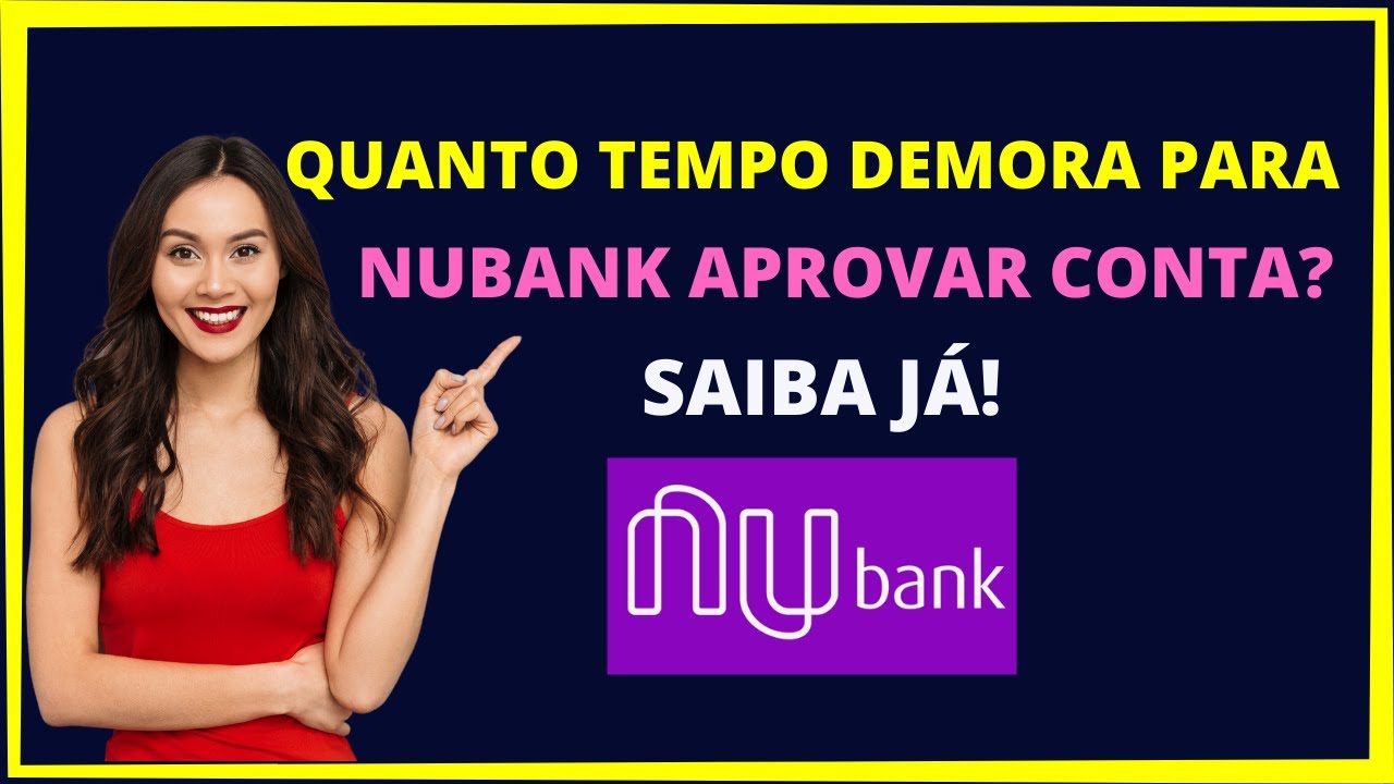 Quanto tempo demora para o nubank aprovar a conta?