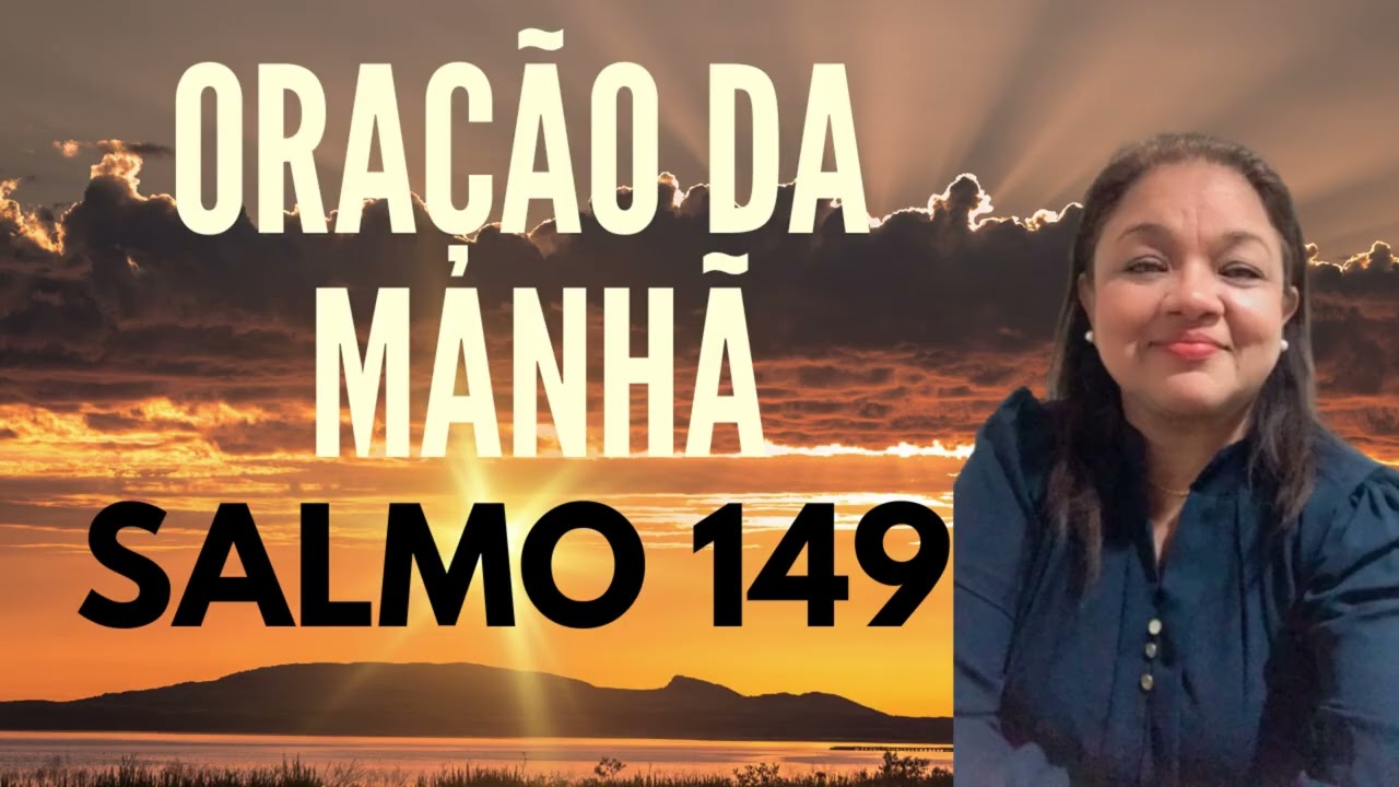 ORAÇÃO DA MANHÃ 22 DE FEVEREIRO SALMO 149